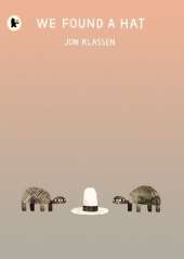 We Found a Hat: The final tale in Jon Klassen’s multi-award-winning and bestselling hat trilogy, giving his deadpan finale a surprising new twist...