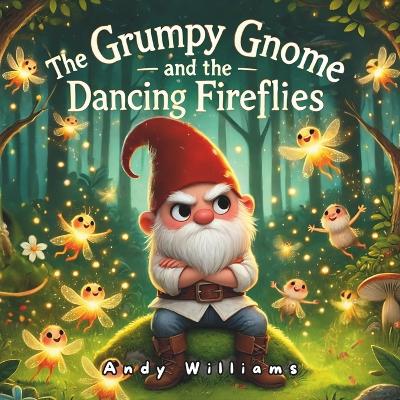 The Grumpy Gnome and the Dancing Fireflies