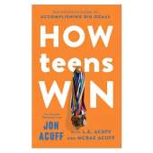 How Teens Win: The Student's Guide to Accomplishing Big Goals