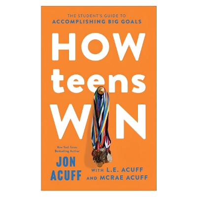 How Teens Win: The Student's Guide to Accomplishing Big Goals