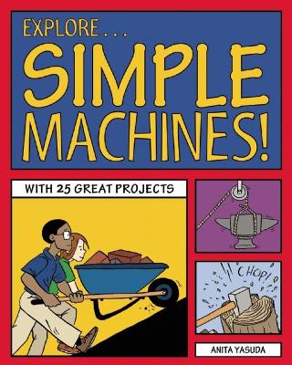 Explore Simple Machines!: With 25 Great Projects