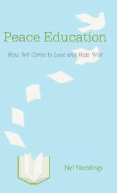 Peace Education: How We Come to Love and Hate War