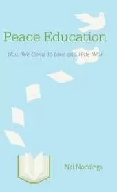 Peace Education: How We Come to Love and Hate War