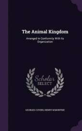 The Animal Kingdom: Arranged in Conformity with Its Organization