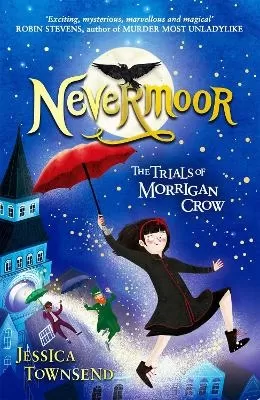 Nevermoor: Nevermoor: The Trials of Morrigan Crow Book 1