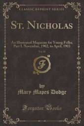 St. Nicholas, Vol. 30: An Illustrated Magazine for Young Folks; Part I. November, 1902, to April, 1903 (Classic Reprint)