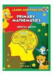 YEAR 1 WORK BOOK 1, LEARN AND PRACTISE, PRIMARY MATHEMATICS, MENTAL MATHS