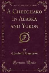 A Cheechako in Alaska and Yukon (Classic Reprint)