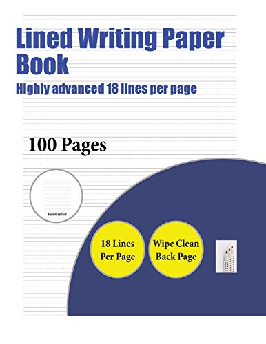 Lined Writing Paper Book (Highly Advanced 18 Lines Per Page): A Handwriting and Cursive Writing Book with 100 Pages of Extra Large 8.5 by 11.0 Inch Writing Practise Pages. This Book Has Guidelines for Practising Writing.
