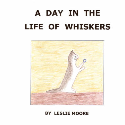 A Day in the Life of Whiskers