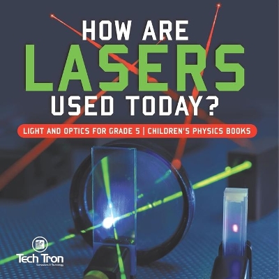 How Are Lasers Used Today? Light and Optics for Grade 5 Children's Physics Books