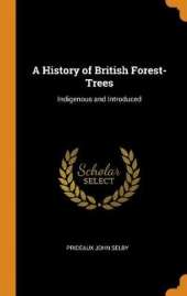 A History of British Forest-Trees: Indigenous and Introduced