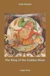 The King of the Golden River: Large Print