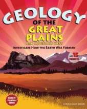 Geology of the Great Plains and Mountain West: Investigate How the Earth Was Formed with 15 Projects