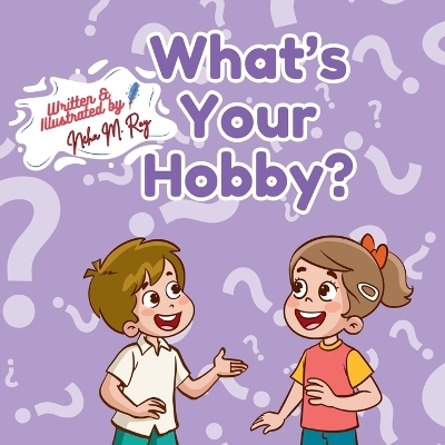 What's Your Hobby? - A Fun Journey to Discover New Interests! Kids Hobbybook, Rhyming picturebook: STEM Creative hobbies for children, Indoor & Outdoor hobbies, Growth mindset Kids passion discovery