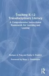Teaching K–12 Transdisciplinary Literacy: A Comprehensive Instructional Framework for Learning and Leading