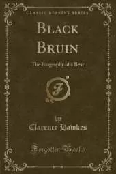 Black Bruin: The Biography of a Bear (Classic Reprint)
