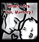 Where Are You, Mommy?
