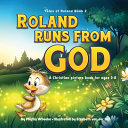 Roland Runs from God: A Christian Picture Book for Ages 3-8