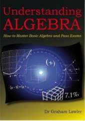 Understanding Algebra: How to Master Basic Algebra and Pass Exams