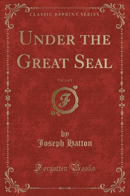 Under the Great Seal, Vol. 3 of 3 (Classic Reprint)