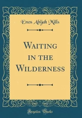 Waiting in the Wilderness (Classic Reprint)