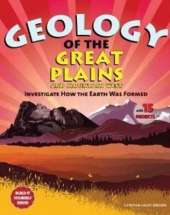 Geology of the Great Plains and Mountain West: Investigate How the Earth Was Formed with 15 Projects