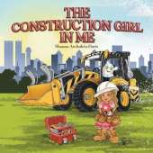 The Construction Girl in Me: An empowering STEM children's book about a little girl wanting to work in construction.