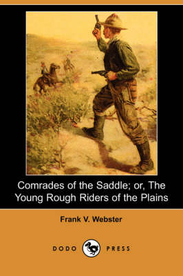 Comrades of the Saddle; Or, the Young Rough Riders of the Plains (Dodo Press)