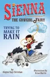 Sienna, the Cowgirl Fairy: Trying to Make it Rain - Second Edition