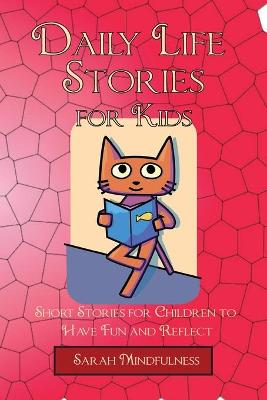 Daily Life Stories for Kids: Short Stories for Children to Have Fun and Reflect