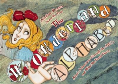 The Wonderland Alphabet: Alice's Adventures Through the ABCs and What She Found There