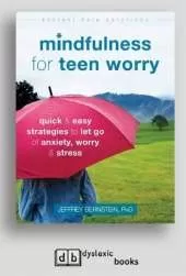 Mindfulness for Teen Worry: Quick and Easy Strategies to Let Go of Anxiety, Worry, and Stress