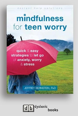 Mindfulness for Teen Worry: Quick and Easy Strategies to Let Go of Anxiety, Worry, and Stress