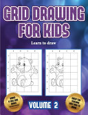 Learn to draw (Grid drawing for kids - Volume 2): This book teaches kids how to draw using grids