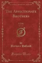 The Affectionate Brothers, Vol. 1 of 2: A Tale (Classic Reprint)