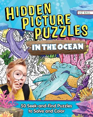 Hidden Picture Puzzles in the Ocean: 50 Seek-and-Find Puzzles to Solve and Color