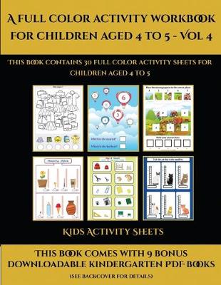 Kids Activity Sheets (A full color activity workbook for children aged 4 to 5 - Vol 4): This book contains 30 full color activity sheets for children aged 4 to 5