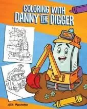 Coloring with Danny the Digger: A Construction Site Coloring Book for Kids