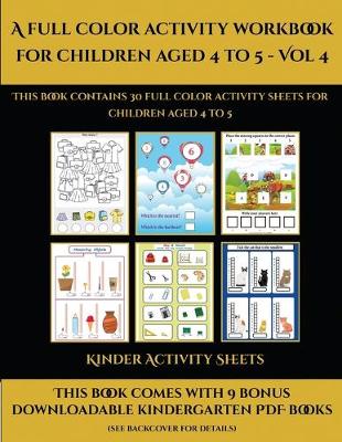 Kinder Activity Sheets (A full color activity workbook for children aged 4 to 5 - Vol 4): This book contains 30 full color activity sheets for children aged 4 to 5