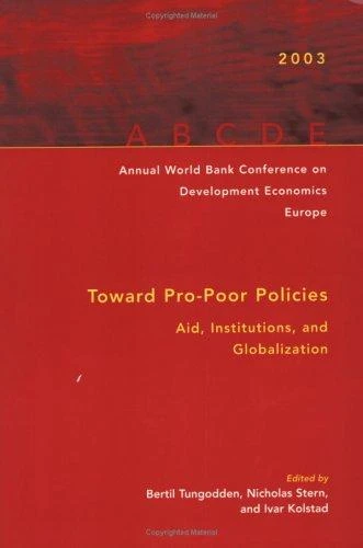 Annual World Bank Conference on Development Economics, Europe 2003: Toward Pro-Poor Policies—Aid, Institutions, and Globalization