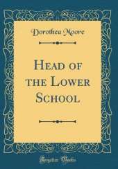 Head of the Lower School (Classic Reprint)