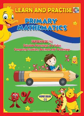 LEARN AND PRACTISE,   PRIMARY MATHEMATICS,  WORKBOOK  ~ 46: PERCENTAGES (%). Calculate Percentage of a Value. Comparing Fractions, Decimals and Percentages.