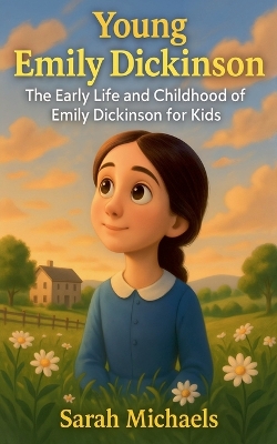 Young Emily Dickinson: The Early Life and Childhood of Emily Dickinson for Kids