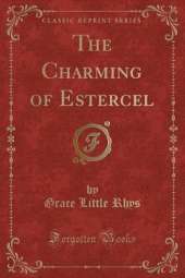The Charming of Estercel (Classic Reprint)
