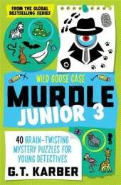 Murdle Junior 3: Wild Goose Case: 40 Brain-Twisting Mystery Puzzles for Young Detectives