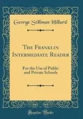 The Franklin Intermediate Reader: For the Use of Public and Private Schools (Classic Reprint)