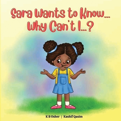 Sara Wants to Know... Why Can't I...?: A Fun and Charming Rhyming Book for Kids 2-6 (Perfect for Bedtime and Early Reading)