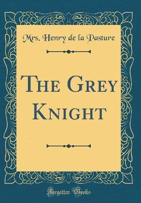 The Grey Knight (Classic Reprint)