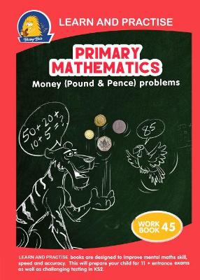 LEARN AND PRACTISE: PRIMARY MATHEMATICS ~ WORKBOOK 45: Money (Pound and Pence) - Problems